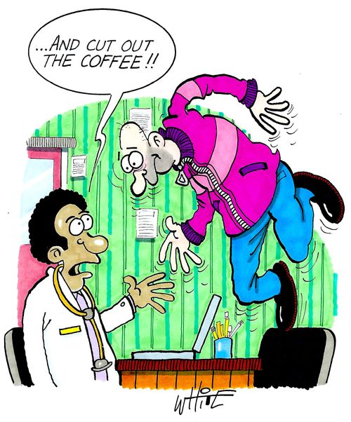 "...and cut out the coffee..!!!