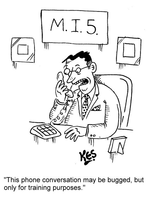 "This phone conversation may be bugged, but only for training purposes."