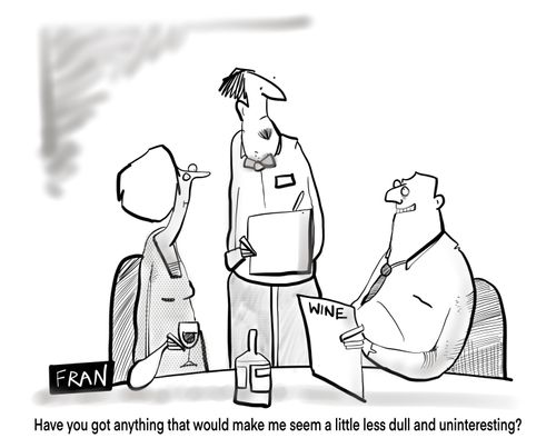 "Have you got anything that would make me seem a little less dull and uninteresting"