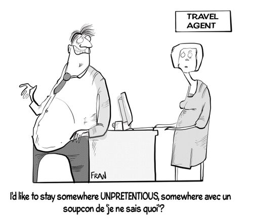 I'd like to stay somewhere unpretentious, somewhere with a soupçon of 'je ne sais quoi.'