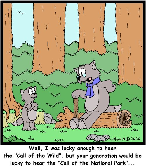 Well, I was lucky enough to hear the "Call of the Wild", but your generation would be lucky to hear the "Call of the National Park"...