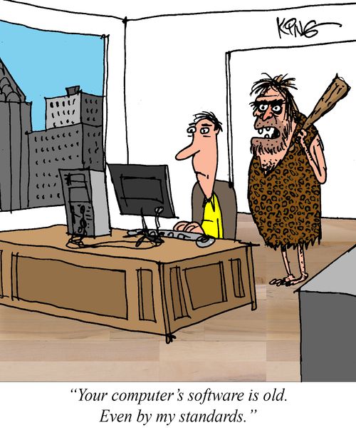 "Your computer's software is old. Even by my standards,