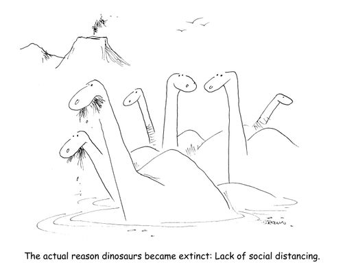 The actual reason dinosaurs became extinct; Lack of social distancing.