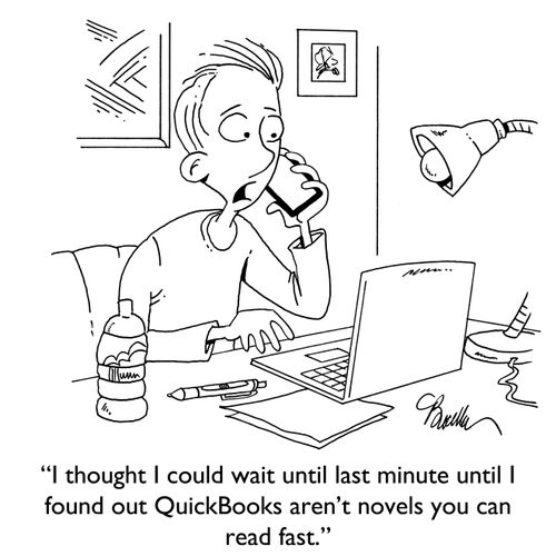 "I thought I could wait until the last minute until I found out QuickBooks aren't novels you can read fast."