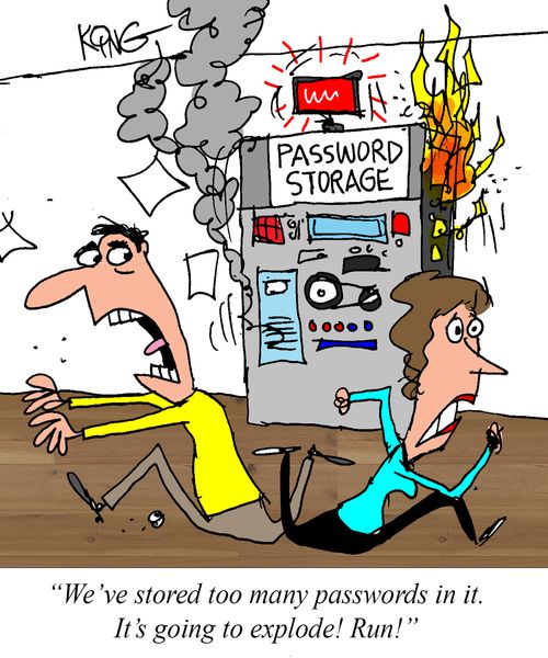 "We've stored too many passwords in it. It's going to explode! Run!"