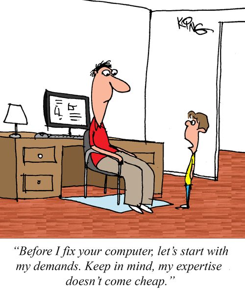 "Before I fix your computer, let's start with my demands. Keep in mind, my expertise doesn't come cheap."