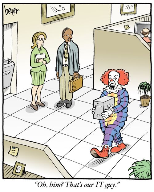 "Oh, Him? That's our IT guy."