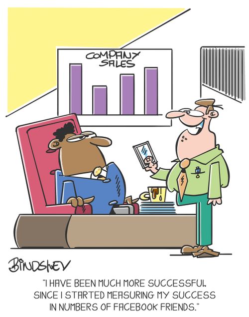 "I have been much more successfulsince I started measuring my success in numbers of Facebook friends."