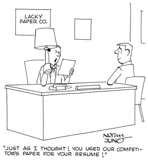"Just as I thought! You used our competitor's paper for your resume!"