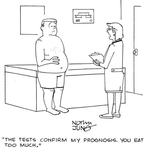 "The tests confirm my prognosis. You eat too much."