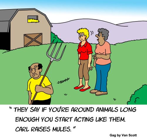 "They say if you're around animals long enough you start acting like them. Carl raises mules."