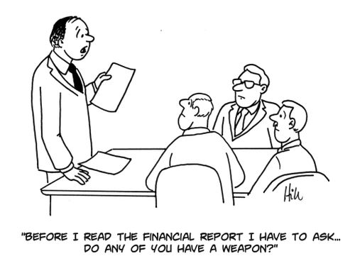 "Before I read the financial report I have to ask... do any of you have a weapon?"