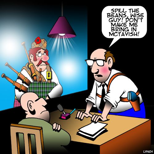 "Spill the beans, wise guy! Don't make me bring in McTavish!"