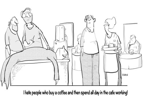 "I hate people buy a coffee and then spent all day in the café working