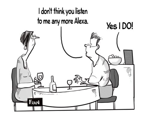 "I don't think you listen to me anymore Alexa."