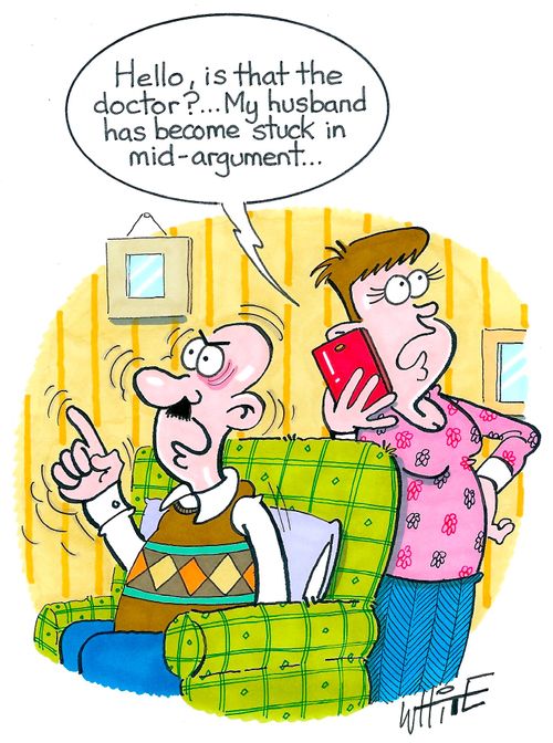 "Hello, is that the doctor?... my husband has become stuck in mid-argument..."