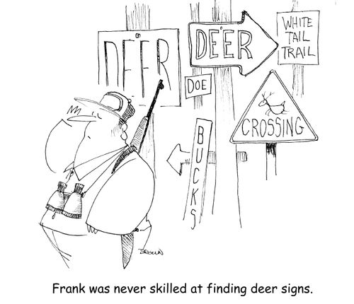 Frank was never skilled at finding deer signs. (hunter not seeing actual signs for deer)