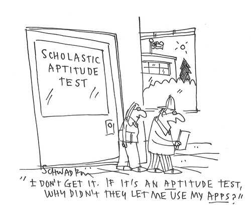 "I don't get it. If it's an aptitude test, why didn't they let me use my apps?"