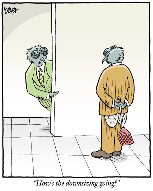 "How's the downsizing going?"