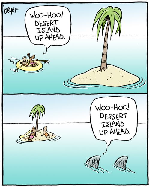 "Woo-hoo! Desert island up ahead!"