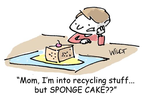 "Mom, I'm into recycling stuff...but SPONGE CAKE??"