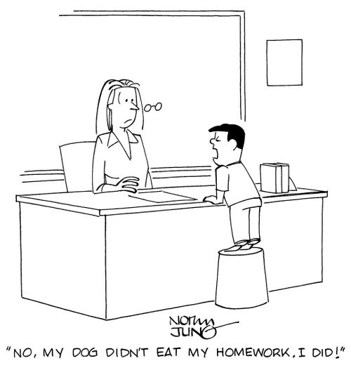 "No, my dog didn't eat my homework. I did!"