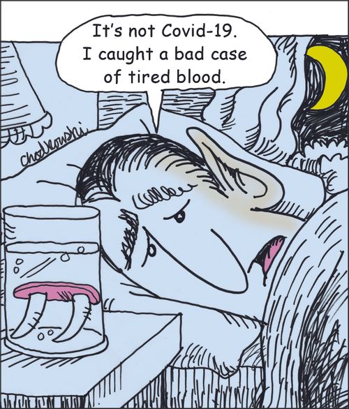 "It's not Covid-19. I caught a bad case of tired blood."