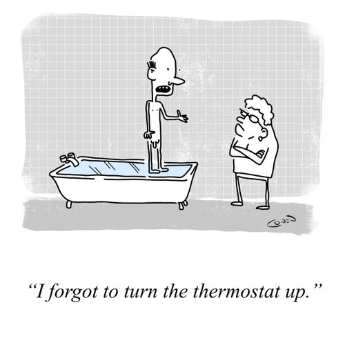 "I forgot to turn the thermostat up."