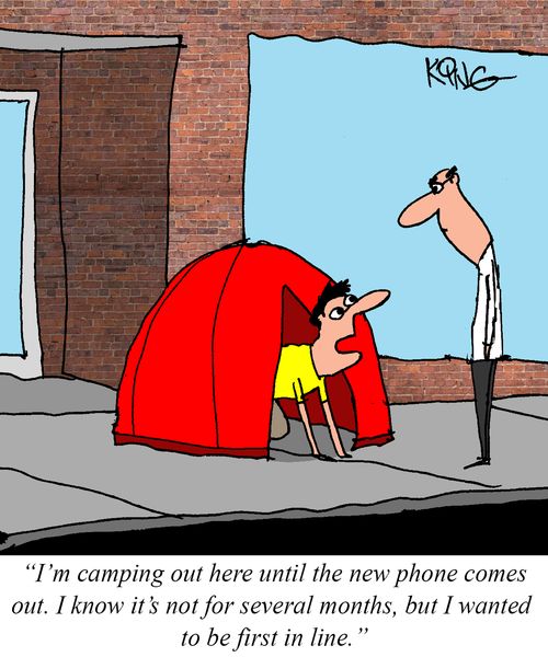 "I'm camping out here until the new phone comes out."