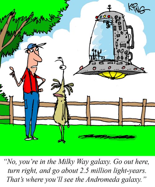 "No, you're in the Milky Way galaxy."