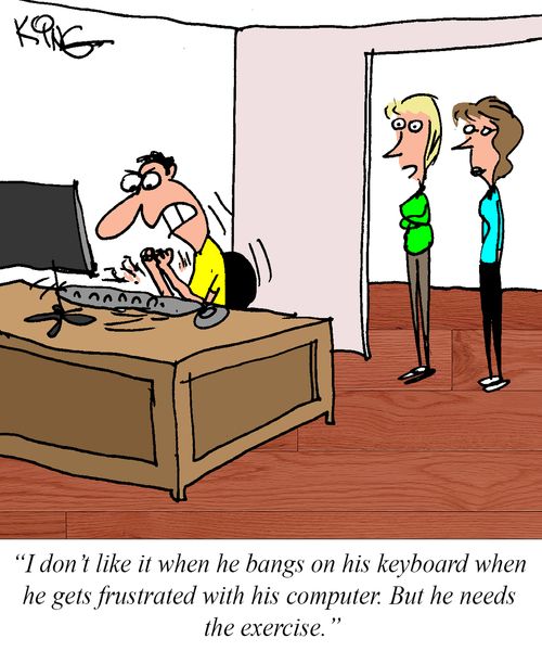 "I don't like it when he bangshis heyboard when he gets frustrated with his computer. But he needs the exercise."