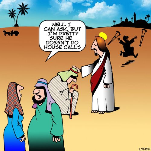 "Well I can ask, but I'm pretty sure he doesn't do house calls."