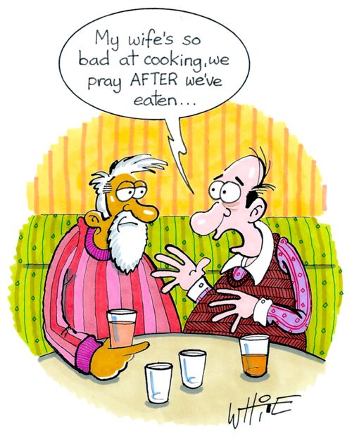 "My wife's so terrible at cooking, we pray after we've eaten..."