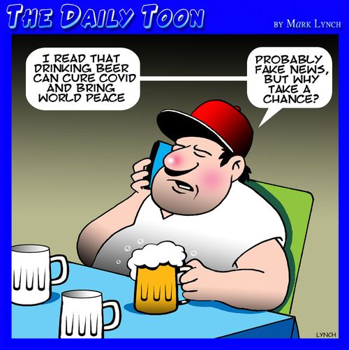 "I read that drinking beer can cure cancer and bring world peace."