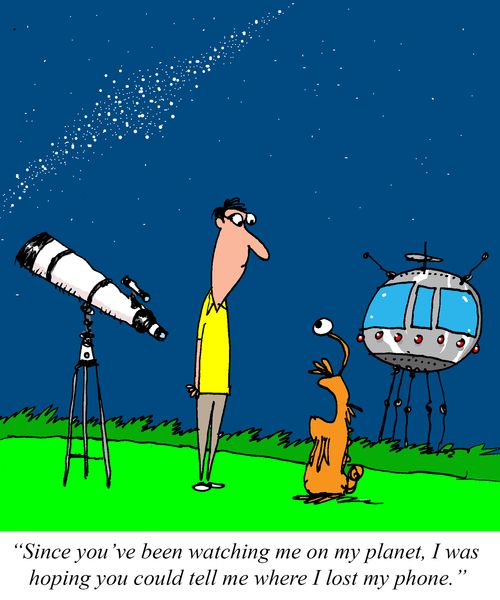 "Since you've been watching me on my planet, I was hoping you could tell me where I lost my phone."