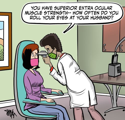 "You have superior extra ocular muscle strength - how often do you roll your eyes at your husband?"