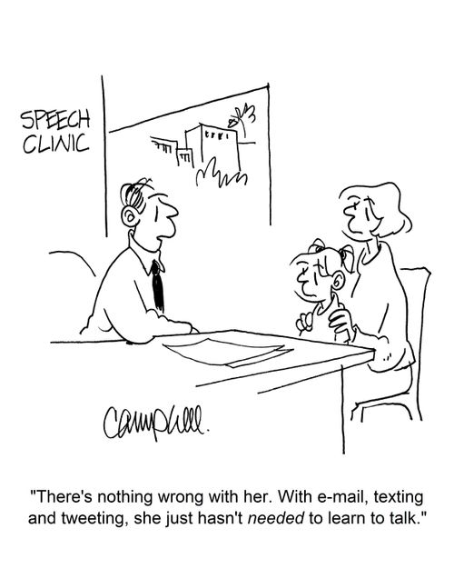 "There's nothing wrong with her. With e-mail, texting and tweeting, she just hasn't needed to learn to talk."
