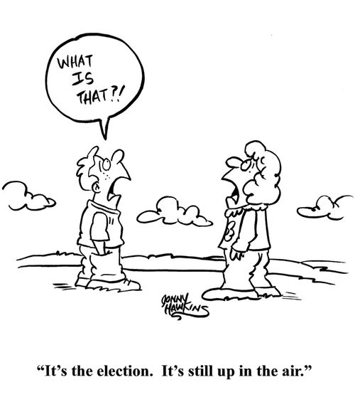 "It's the election.  It's still up in the air."