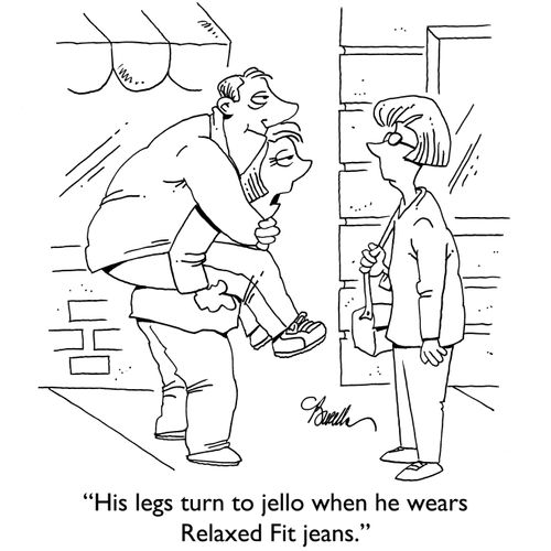 "His legs yurn to jello when he wears Relaxed Fit jeans."