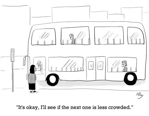 "It's okay, I'll see if the next one is less crowded."