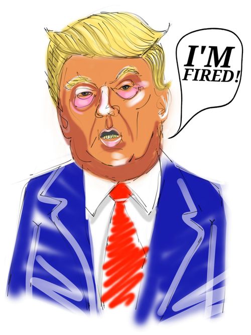 Trump. "I'm fired"
