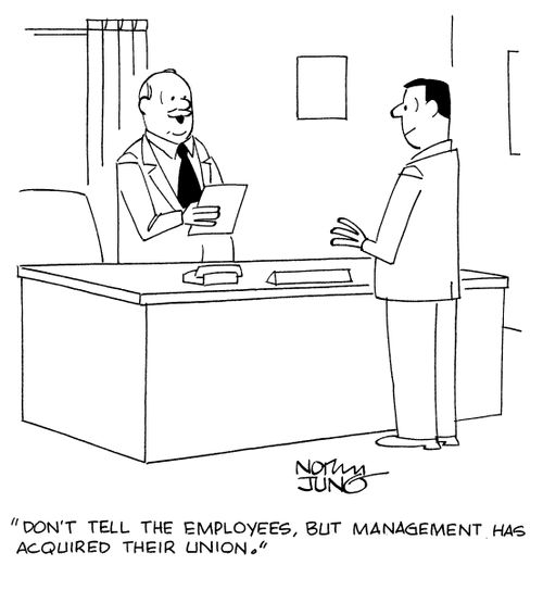 "Don't tell the employees, but management has acquired their union."