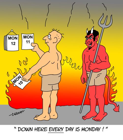 "Down here every day is Monday."