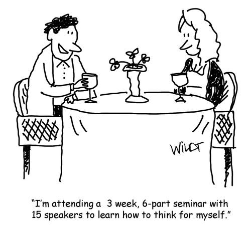 I'm attending a 3 week, 6-part seminar with 15 speakers to learnhow to think for myself.