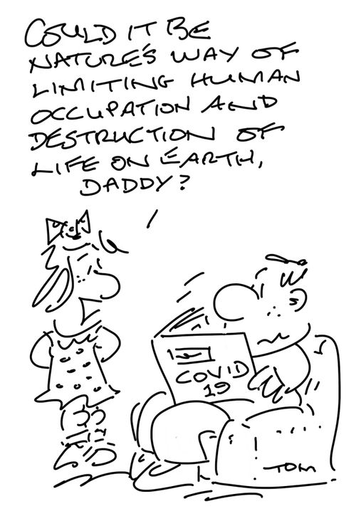 "Could it be nature's way of limiting human occupation and destruction of life of Earth, Daddy?"