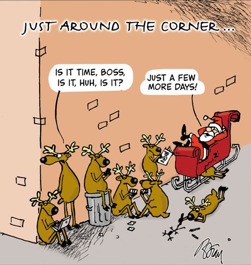 Just around the corner..."Is it time, Boss, is it, huh, is it?" "Just a few more days!"