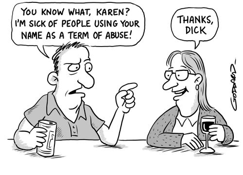 "You know what, Karen? I'm sick of people using your name as a term of abuse!