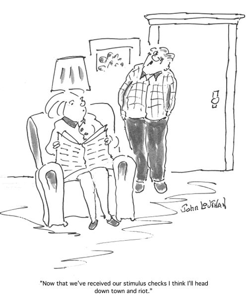 "Now that we've received our stimulus checks I think I'll head down town and riot."