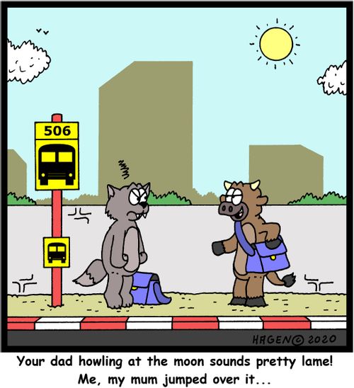 Your dad howling at the moon sounds pretty lame! Me, my mum jumped over it...