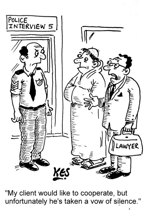 "My client would like to cooperate, but unfortunately he's taken a vow of silence."
